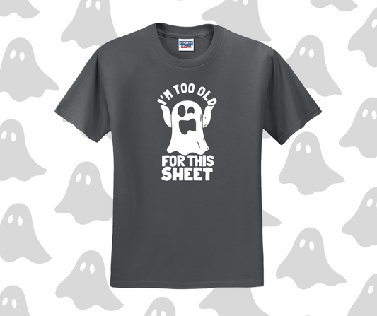 I'm Too Old For This Sheet Shirt, Halloween Shirt, Funny Shirt (29M)