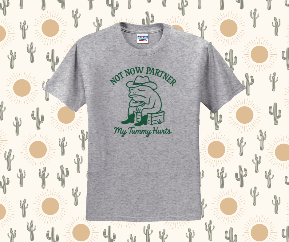 Not Now Partner My Tummy Hurts Shirt, Funny Shirt (29M)