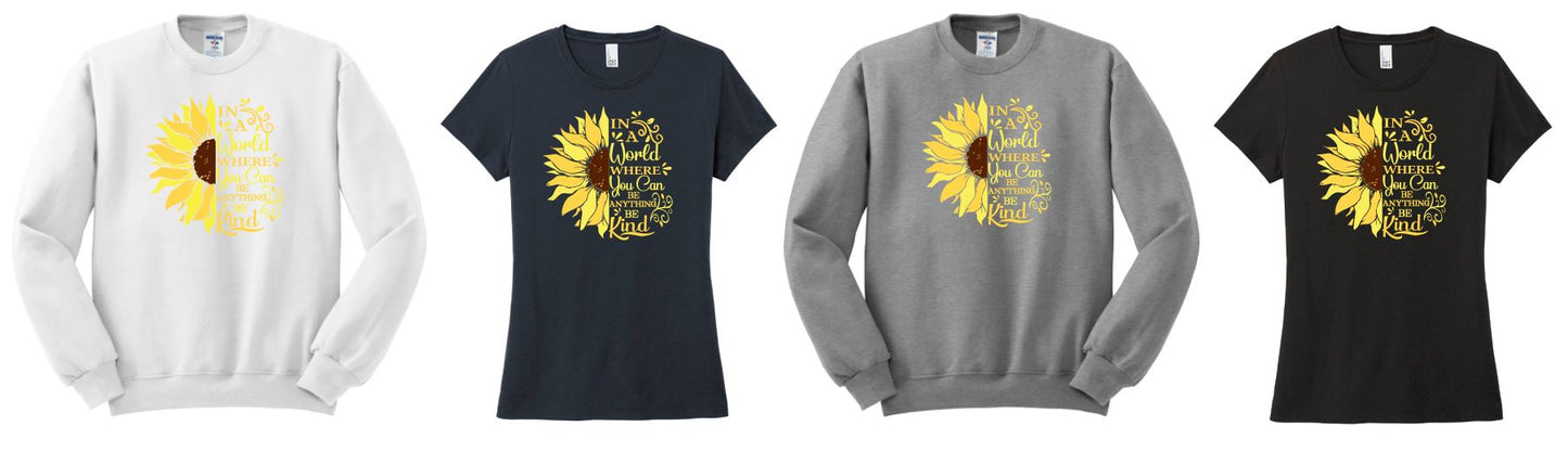 In a World Where You Can Be Anything, Be Kind Shirt, In a World Where You Can Be Anything, Be Kind Sweatshirt, Be Kind Shirt, Be Kind Sweatshirt, Flower Shirt, Flower Sweatshirt, Sunflower Shirt, Sunflower Sweatshirt