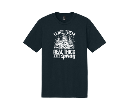I Like Them Real Thick and Sprucy Shirt, I Like Them Real Thick and Sprucy Sweatshirt, Christmas Shirt, Christmas Sweatshirt, Winter Shirt, Winter Sweatshirt