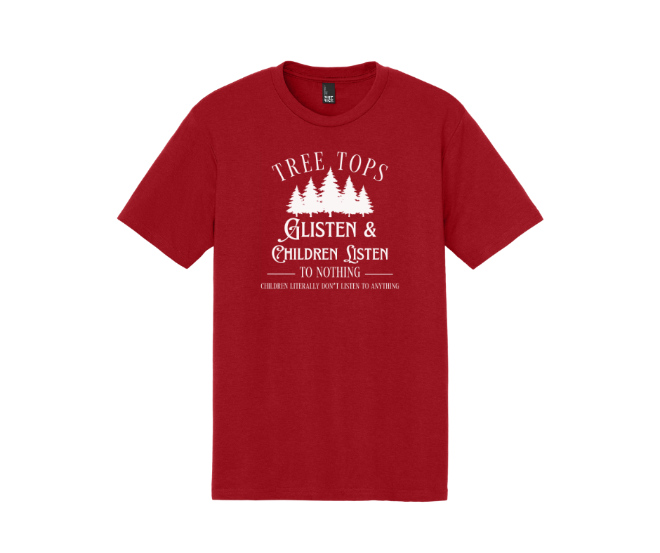 Tree Tops Glisten & Children Listen To Nothing Children Literally Don't Listen To Anything, Christmas Shirt, Christmas Sweatshirt, Funny Christmas Shirt