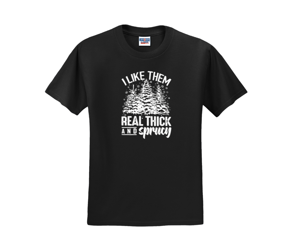 I Like Them Real Thick and Sprucy Shirt, I Like Them Real Thick and Sprucy Sweatshirt, Christmas Shirt, Christmas Sweatshirt, Winter Shirt, Winter Sweatshirt
