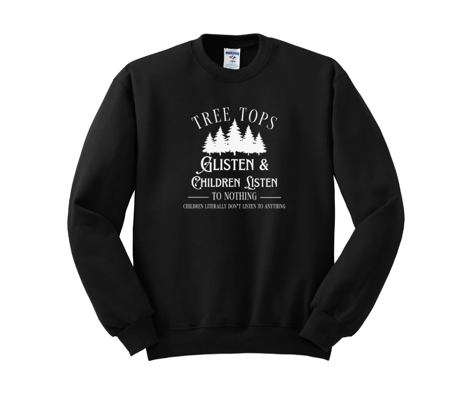 Tree Tops Glisten & Children Listen To Nothing Children Literally Don't Listen To Anything, Christmas Shirt, Christmas Sweatshirt, Funny Christmas Shirt