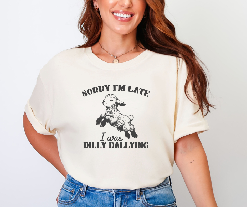 Sorry I'm Late I Was Dilly Dallying Shirt, Funny Shirt, Women's Shirt, Kid's Shirt