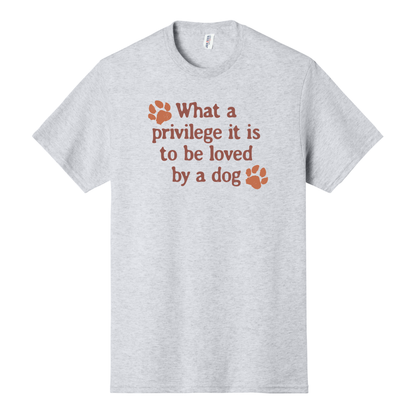 What a Privilege it is to be Loved by a Dog Shirt, Dog Shirt, Dog Mom Shirt, Animal Lover Shirt, Dog Lover Shirt