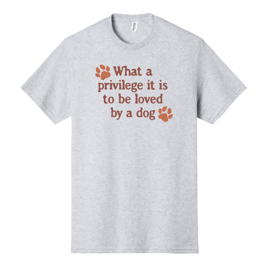 What a Privilege it is to be Loved by a Dog Shirt, Dog Shirt, Dog Mom Shirt, Animal Lover Shirt, Dog Lover Shirt