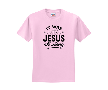 It Was Jesus All Along Shirt, It Was Jesus All Along Sweatshirt, Christian Shirt, Christian Sweatshirt