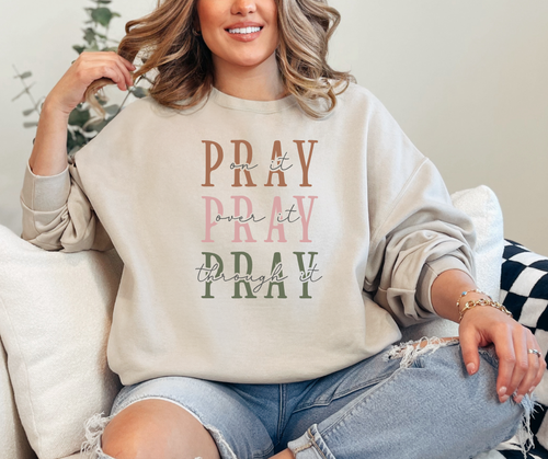 Pray on it Pray over it Pray through it Sweatshirt, Christian Sweatshirt, Faith Sweatshirt, Women's Sweatshirt