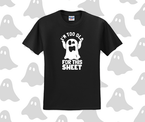 I'm Too Old For This Sheet Shirt, Halloween Shirt, Funny Shirt (29M)
