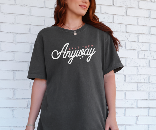 Love Them Anyway Shirt, Christian Shirt, Women's Shirt (1717)