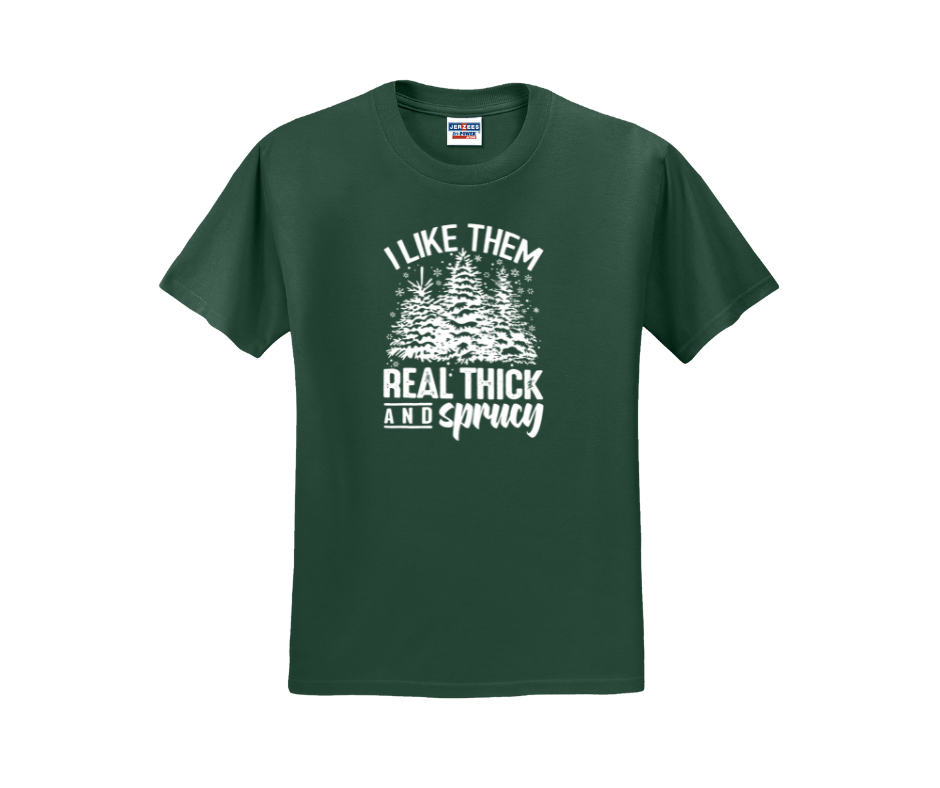 I Like Them Real Thick and Sprucy Shirt, I Like Them Real Thick and Sprucy Sweatshirt, Christmas Shirt, Christmas Sweatshirt, Winter Shirt, Winter Sweatshirt