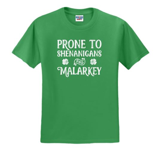 Prone to Shenanigans and Malarkey St. Patrick's Day - Shirt/Sweatshirt