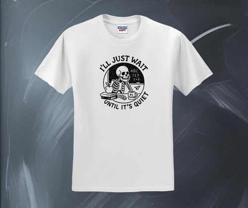 I'll Just Wait Until It's Quiet Shirt, Teacher Shirt, Back to School Shirt, Teacher Gift (29M)