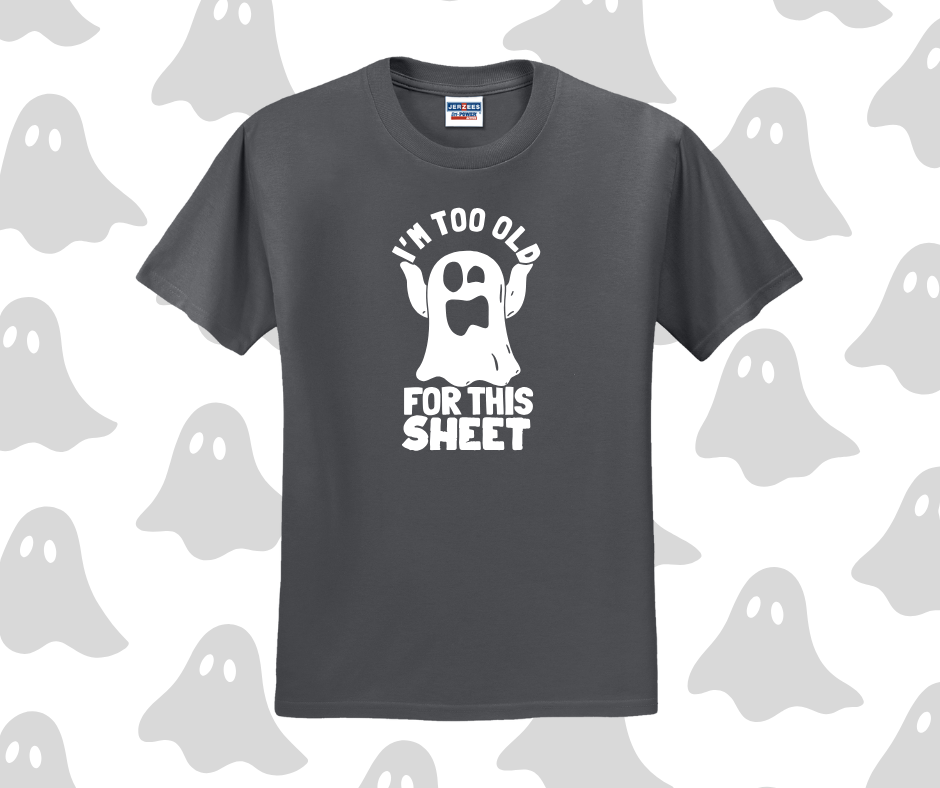 I'm Too Old For This Sheet Shirt, Halloween Shirt, Funny Shirt (29M)