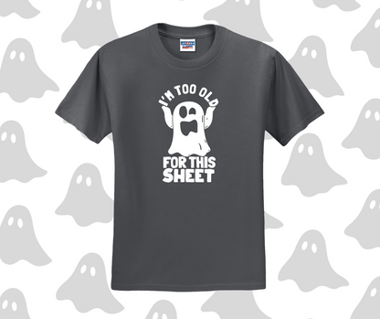 I'm Too Old For This Sheet Shirt, Halloween Shirt, Funny Shirt (29M)