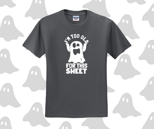 I'm Too Old For This Sheet Shirt, Halloween Shirt, Funny Shirt (29M)