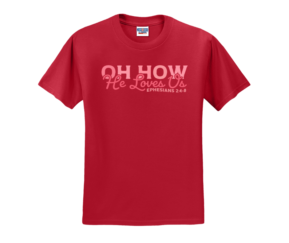 Oh How He Loves Us Shirt, Oh How He Loves Us Sweatshirt, Christian Shirt, Christian Sweatshirt, Valentine's Day Shirt