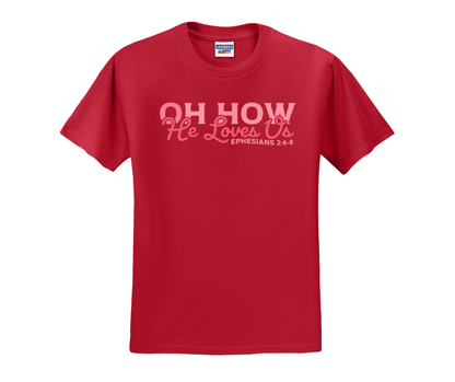Oh How He Loves Us Shirt, Oh How He Loves Us Sweatshirt, Christian Shirt, Christian Sweatshirt, Valentine's Day Shirt
