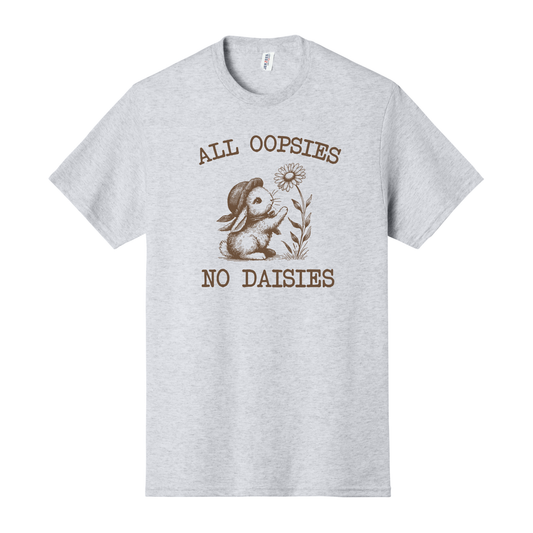 All Oopsies No Daisies Shirt, Funny Shirt, Women's Shirt, Spring Shirt
