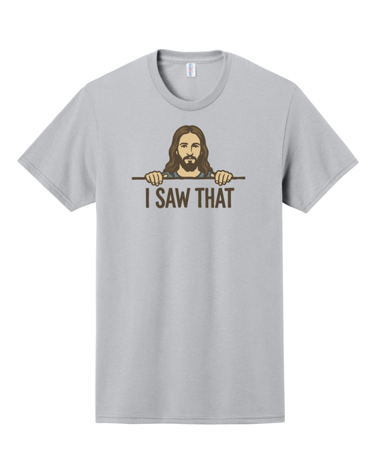 I Saw That Shirt, Christian Shirt, Jesus Saw That Shirt, Funny Shirt (29M)
