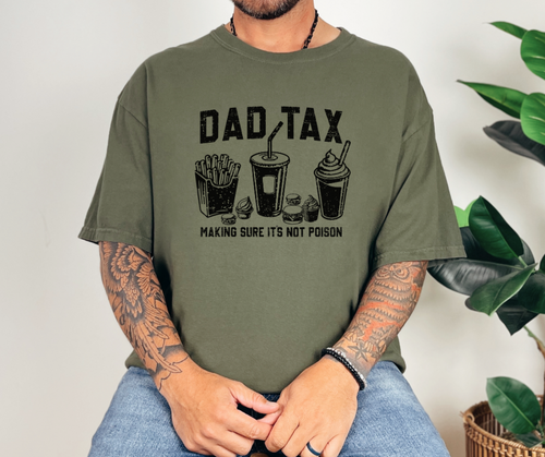 Dad Tax Shirt, Father's Day Gift, Funny Shirt, Men's Shirt (1717)