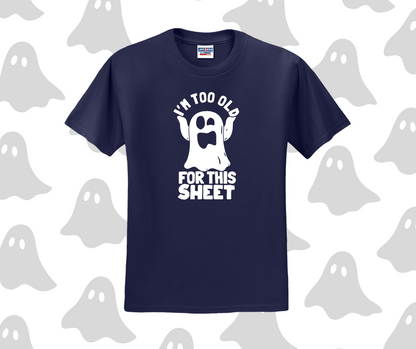 I'm Too Old For This Sheet Shirt, Halloween Shirt, Funny Shirt (29M)