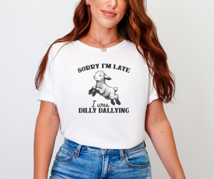 Sorry I'm Late I Was Dilly Dallying Shirt, Funny Shirt, Women's Shirt, Kid's Shirt