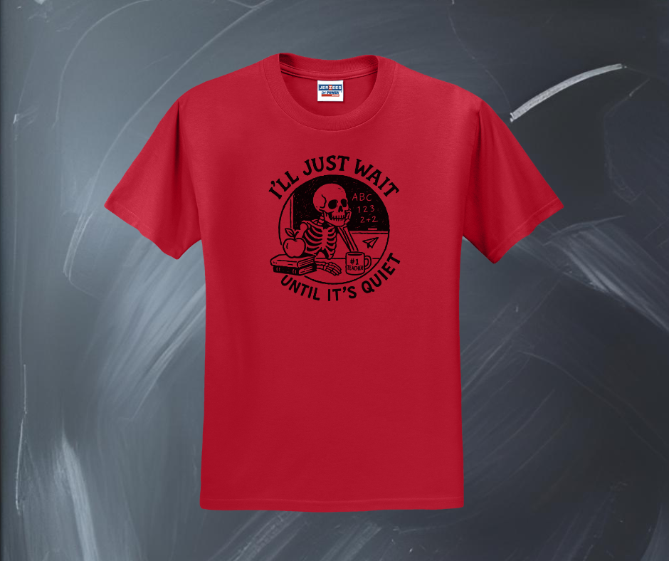 I'll Just Wait Until It's Quiet Shirt, Teacher Shirt, Back to School Shirt, Teacher Gift (29M)