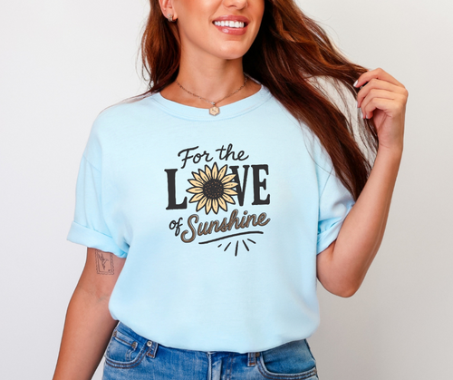 For the Love of Sunshine Shirt, Summer Shirt, Sunflower Shirt, Sunshine Shirt (1717)