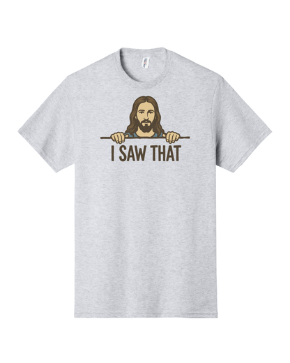 I Saw That Shirt, Christian Shirt, Jesus Saw That Shirt, Funny Shirt (29M)