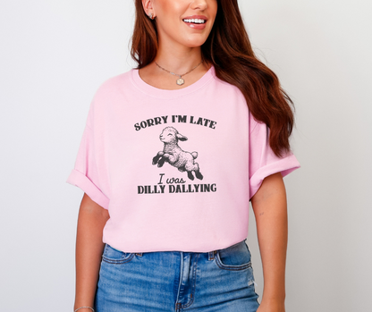 Sorry I'm Late I Was Dilly Dallying Shirt, Funny Shirt, Women's Shirt, Kid's Shirt