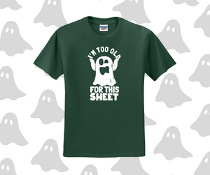 I'm Too Old For This Sheet Shirt, Halloween Shirt, Funny Shirt (29M)