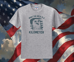 What the Heck is a Kilometer Shirt, Patriotic Shirt, USA Shirt, Funny Shirt, Men's Shirt (29M)