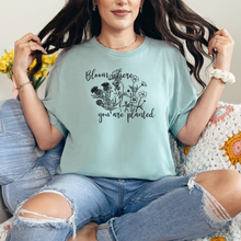 Bloom Where You Are Planted Shirt, Spring Shirt, Flower Shirt (3413)
