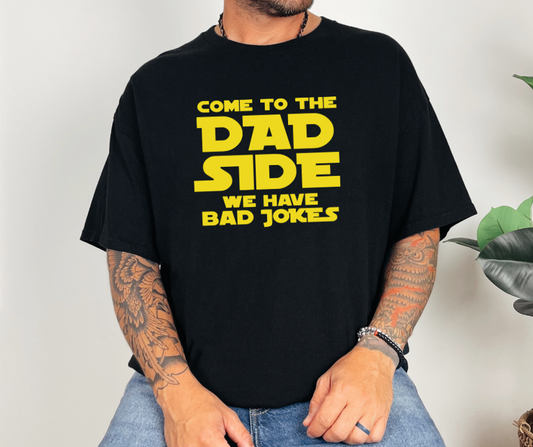 Come to the Dad Side We Have Bad Jokes, Funny Shirt, Father's Day Gift, Men's Shirt (29M)