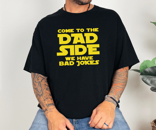 Come to the Dad Side We Have Bad Jokes, Funny Shirt, Father's Day Gift, Men's Shirt (29M)