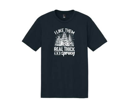 I Like Them Real Thick and Sprucy Shirt, I Like Them Real Thick and Sprucy Sweatshirt, Christmas Shirt, Christmas Sweatshirt, Winter Shirt, Winter Sweatshirt