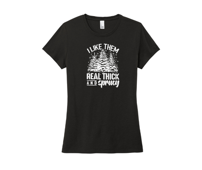 I Like Them Real Thick and Sprucy Shirt, I Like Them Real Thick and Sprucy Sweatshirt, Christmas Shirt, Christmas Sweatshirt, Winter Shirt, Winter Sweatshirt