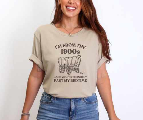 I'm From the 1900s ...and Yes, It's Definitely Past My Bedtime Shirt, Funny Shirt, 1900s Shirt (3413)