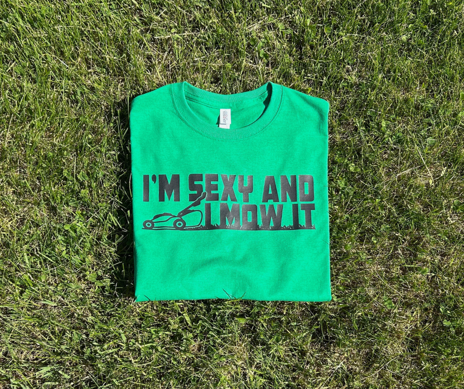 I'm Sexy and I Mow It Shirt, Funny Shirt, Father's Day Gift, Men's Shirt (29M)