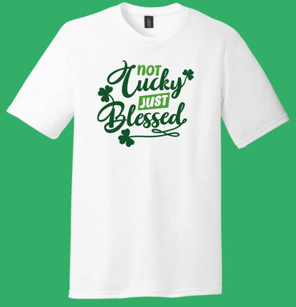 Not Lucky Just Blessed St. Patrick's Day - Shirt