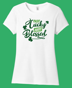 Not Lucky Just Blessed St. Patrick's Day - Shirt
