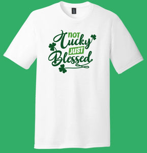 Not Lucky Just Blessed St. Patrick's Day - Shirt