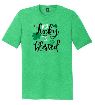 Not Lucky Just Blessed St. Patrick's Day - Shirt