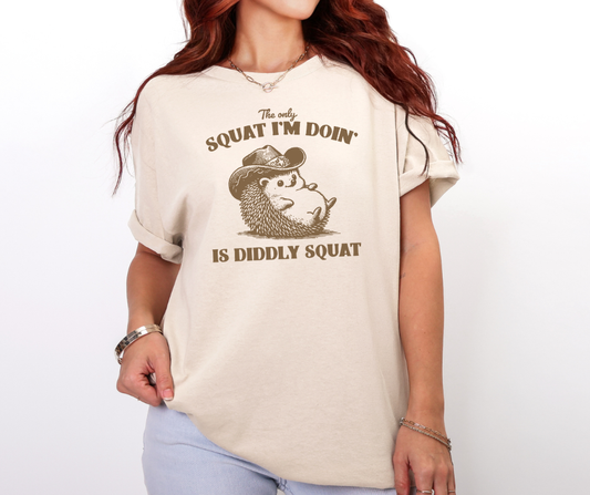 The Only Squat I'm Doin' Is Diddly Squat Shirt, Funny Shirt