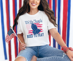 We the People Need to Pray Shirt, Patriotic Shirt, USA Shirt (29M)