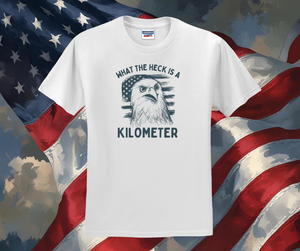 What the Heck is a Kilometer Shirt, Patriotic Shirt, USA Shirt, Funny Shirt, Men's Shirt (29M)