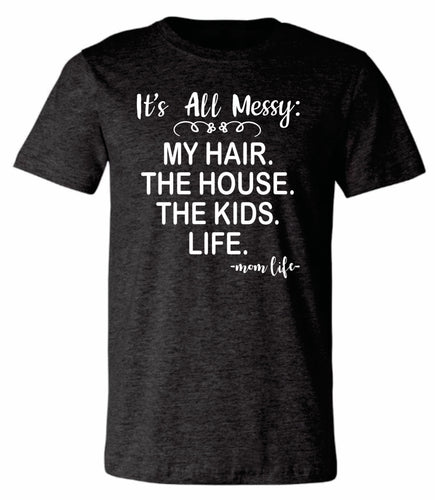 It’s all Messy.... Shirt