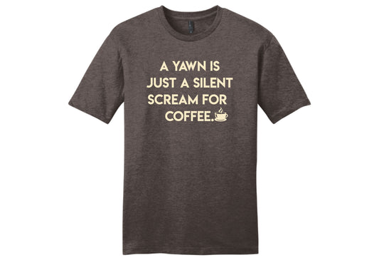 A Yawn is Just a Silent Scream for Coffee Shirt