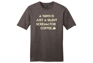 A Yawn is Just a Silent Scream for Coffee Shirt
